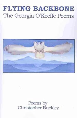 Bild des Verkufers fr Flying Backbone : The Georgia O'Keeffe Poems zum Verkauf von GreatBookPricesUK