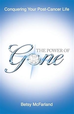 Seller image for The Power of Gone: Conquering Your Post-Cancer Life for sale by GreatBookPricesUK