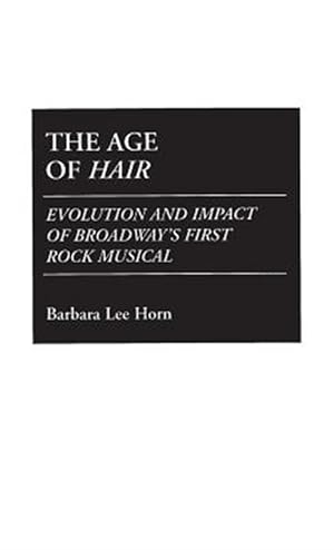 Bild des Verkufers fr Age of Hair : Evolution and Impact of Broadway's First Rock Musical zum Verkauf von GreatBookPricesUK