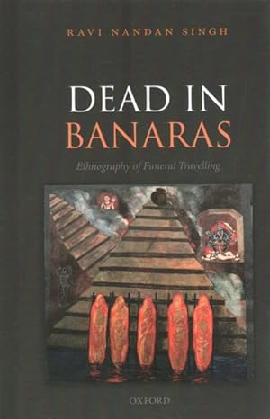 Seller image for Dead in Banaras : Ethnography of Funeral Travelling for sale by GreatBookPricesUK