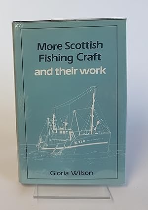 Seller image for More Scottish Fishing Craft and Their Work in Great Lining, Small Lining, Seining, Pair Trawling, Drifting, Potting and Trawling for sale by CURIO