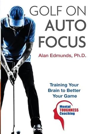 Seller image for Golf on Auto Focus : Training Your Brain to Better Your Game for sale by GreatBookPrices