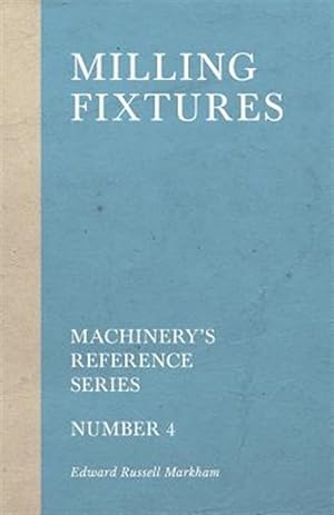 Immagine del venditore per Milling Fixtures - Machinery's Reference Series - Number 4 venduto da GreatBookPrices
