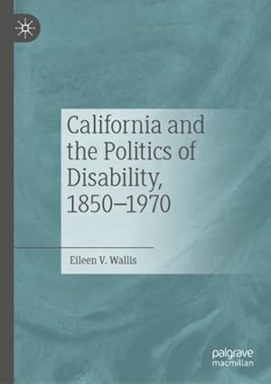 Seller image for California and the Politics of Disability, 1850-1970 for sale by GreatBookPrices