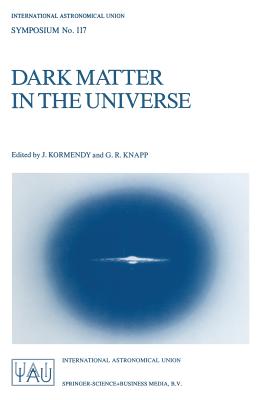 Seller image for Dark Matter in the Universe: Proceedings of the 117th Symposium of the International Astronomical Union Held in Princeton, New Jersey, U.S.A, June (Paperback or Softback) for sale by BargainBookStores