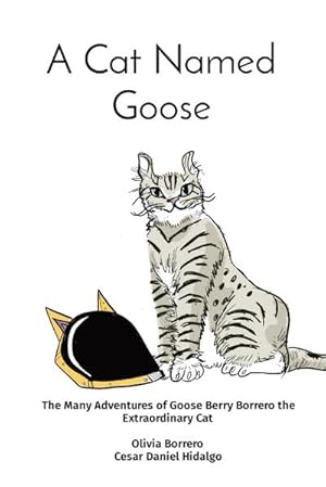 Seller image for A Cat Named Goose : The Many Adventures of Goose Berry Borrero the Extraordinary Cat Olivia Borrero Cesar Daniel Hidalgo for sale by AHA-BUCH GmbH