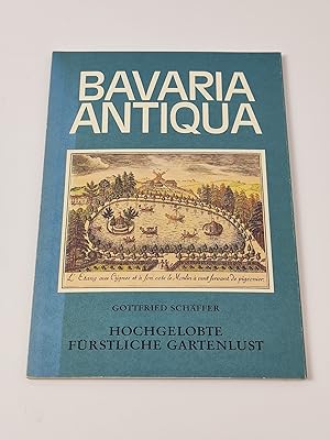 Bavaria Antiqua - Gottfried Schäfer: Hochgelobte fürstliche Gartenlust