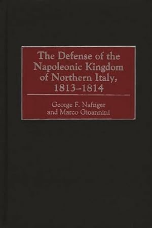 Seller image for Defense of the Napoleonic Kingdom of Northern Italy, 1813-1814 for sale by GreatBookPrices