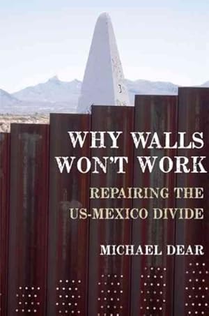 Imagen del vendedor de Why Walls Won't Work : Repairing the US - Mexico Divide a la venta por GreatBookPricesUK