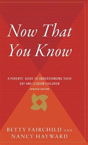 Seller image for Now That You Know : A Parents Guide to Understanding Their Gay and Lesbian Children for sale by GreatBookPrices