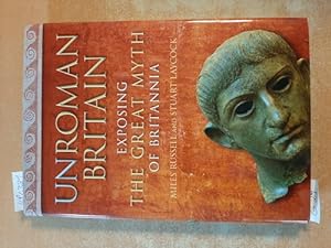Seller image for UnRoman Britain : exposing the great myth of Britannia for sale by Gebrauchtbcherlogistik  H.J. Lauterbach