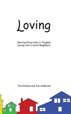 Seller image for Loving : Spiritual Exercises in Tangibly Loving Your Literal Neighbors for sale by GreatBookPrices