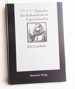 Bild des Verkufers fr Knstler der Kolonialzeit in Lateinamerika (Ein Lexikon zum Verkauf von Antiquariat Zinnober