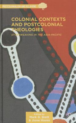 Seller image for Colonial Contexts and Postcolonial Theologies: Storyweaving in the Asia-Pacific (Hardback or Cased Book) for sale by BargainBookStores