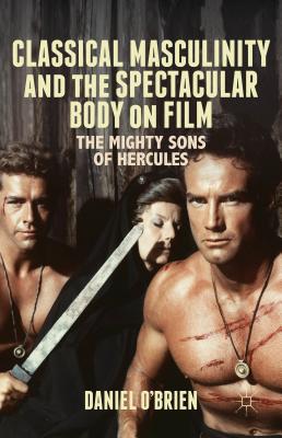 Seller image for Classical Masculinity and the Spectacular Body on Film: The Mighty Sons of Hercules (Hardback or Cased Book) for sale by BargainBookStores