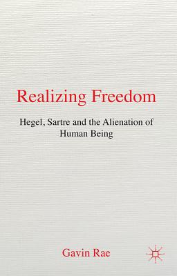 Image du vendeur pour Realizing Freedom: Hegel, Sartre and the Alienation of Human Being (Hardback or Cased Book) mis en vente par BargainBookStores