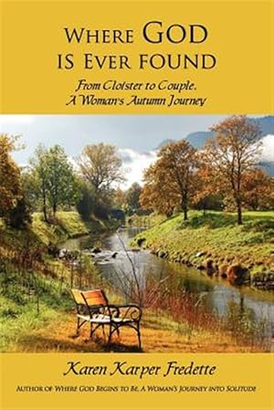 Seller image for Where God Is Ever Found; from Cloister to Couple, a Woman's Autumn Journey for sale by GreatBookPrices