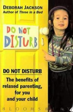 Immagine del venditore per Do Not Disturb: Benefits of Relaxed Parenting for You and Your Child venduto da WeBuyBooks