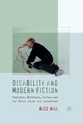 Imagen del vendedor de Disability and Modern Fiction: Faulkner, Morrison, Coetzee and the Nobel Prize for Literature (Paperback or Softback) a la venta por BargainBookStores