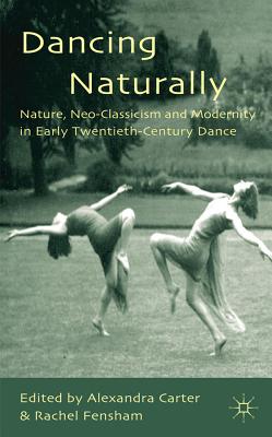 Immagine del venditore per Dancing Naturally: Nature, Neo-Classicism and Modernity in Early Twentieth-Century Dance (Hardback or Cased Book) venduto da BargainBookStores