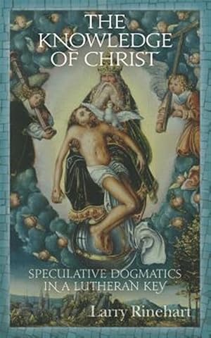 Seller image for Knowledge of Christ : Speculative Dogmatics in a Lutheran Key for sale by GreatBookPrices