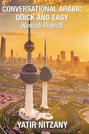 Immagine del venditore per Conversational Arabic Quick and Easy: : Kuwaiti Dialect: Gulf Arabic, Kuwait Gulf Dialect, Travel to Kuwait venduto da GreatBookPrices