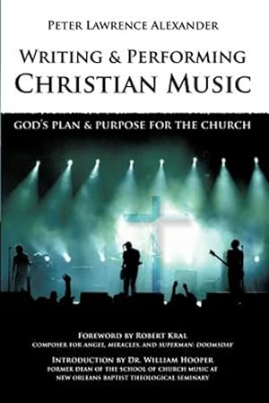 Immagine del venditore per Writing and Performing Christian Music: God's Plan & Purpose for the Church venduto da GreatBookPrices