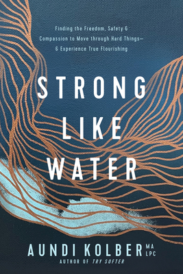 Immagine del venditore per Strong Like Water: Finding the Freedom, Safety, and Compassion to Move Through Hard Things--And Experience True Flourishing (Paperback or Softback) venduto da BargainBookStores