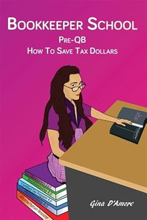 Seller image for Bookkeeper School: Pre-Qb, How to Save Tax Dollars for sale by GreatBookPricesUK