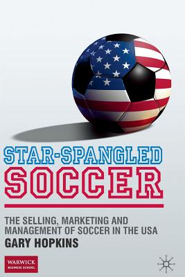 Immagine del venditore per Star-Spangled Soccer: The Selling, Marketing and Management of Soccer in the USA (Paperback or Softback) venduto da BargainBookStores