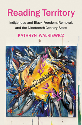 Seller image for Reading Territory: Indigenous and Black Freedom, Removal, and the Nineteenth-Century State (Paperback or Softback) for sale by BargainBookStores