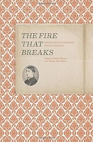 Seller image for The Fire That Break: Gerard Manley Hopkins s Poetic Legacies (Clemson University Press) for sale by WeBuyBooks