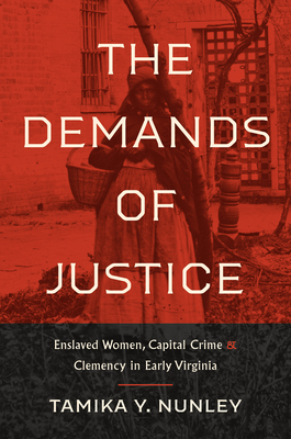 Seller image for The Demands of Justice: Enslaved Women, Capital Crime, and Clemency in Early Virginia (Paperback or Softback) for sale by BargainBookStores