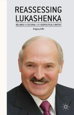 Seller image for Reassessing Lukashenka: Belarus in Cultural and Geopolitical Context (Hardback or Cased Book) for sale by BargainBookStores