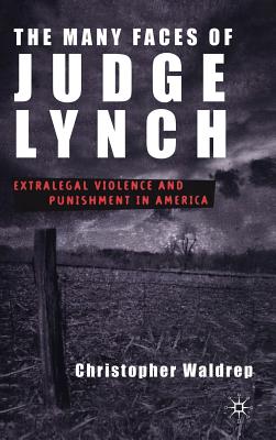 Seller image for The Many Faces of Judge Lynch: Extralegal Violence and Punishment in America (Hardback or Cased Book) for sale by BargainBookStores