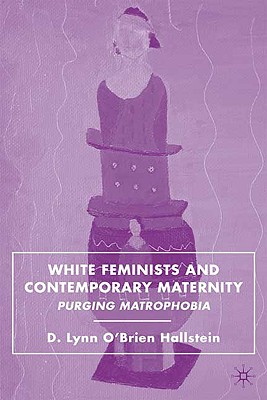 Seller image for White Feminists and Contemporary Maternity: Purging Matrophobia (Hardback or Cased Book) for sale by BargainBookStores