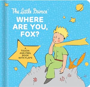 Bild des Verkufers fr The Little Prince: Where Are You, Fox?: A Touch-And-Feel Board Book with Flaps (Board Book) zum Verkauf von BargainBookStores