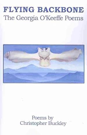 Bild des Verkufers fr Flying Backbone : The Georgia O'Keeffe Poems zum Verkauf von GreatBookPrices