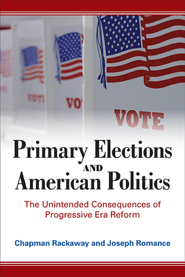 Imagen del vendedor de Primary Elections and American Politics: The Unintended Consequences of Progressive Era Reform (Paperback or Softback) a la venta por BargainBookStores