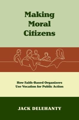 Seller image for Making Moral Citizens: How Faith-Based Organizers Use Vocation for Public Action (Paperback or Softback) for sale by BargainBookStores
