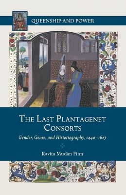 Imagen del vendedor de The Last Plantagenet Consorts: Gender, Genre, and Historiography, 1440-1627 (Paperback or Softback) a la venta por BargainBookStores