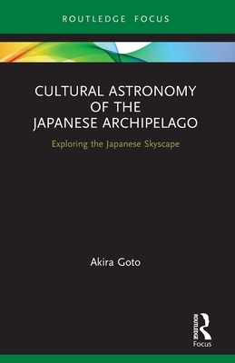 Seller image for Cultural Astronomy of the Japanese Archipelago: Exploring the Japanese Skyscape (Paperback or Softback) for sale by BargainBookStores