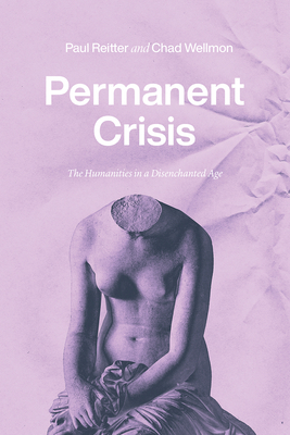 Seller image for Permanent Crisis: The Humanities in a Disenchanted Age (Paperback or Softback) for sale by BargainBookStores