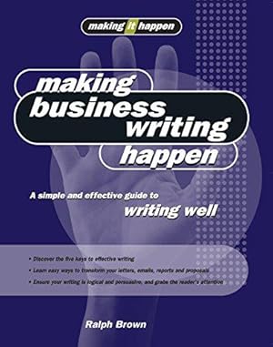 Bild des Verkufers fr Making Business Writing Happen: A simple and effective guide to writing well (Making It Happen Series) zum Verkauf von WeBuyBooks