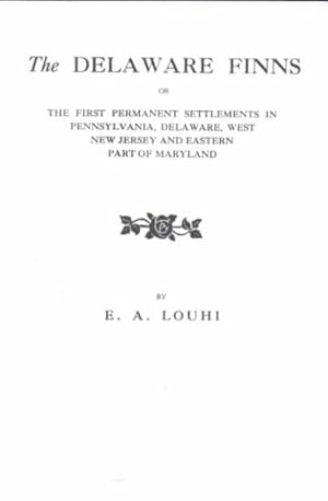 Seller image for Delaware Finns : Or the First Permanent Settlements in Pennsylvania, Delaware, West New Jersey and Eastern Part of Maryland for sale by GreatBookPrices