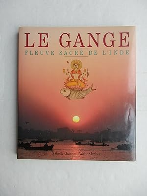 Image du vendeur pour Le Gange, fleuve sacr de l'Inde mis en vente par La Bouquinerie des Antres