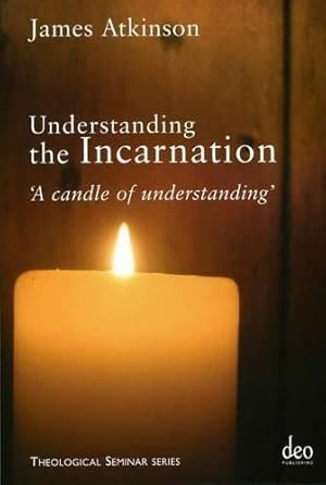 Bild des Verkufers fr Understanding the Incarnation: 'A Candle of Understanding': 4 (Theological Seminar Series) zum Verkauf von WeBuyBooks