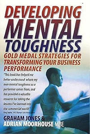 Immagine del venditore per Developing Mental Toughness: Gold Medal Strategies for Transforming Your Business Performance venduto da WeBuyBooks