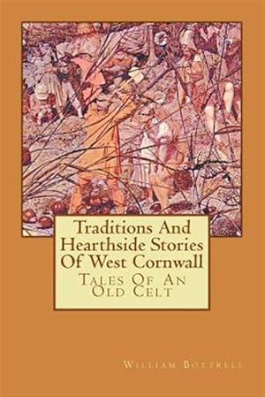 Bild des Verkufers fr Traditions and Hearthside Stories of West Cornwall : Tales of an Old Celt zum Verkauf von GreatBookPrices