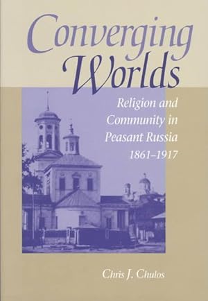 Immagine del venditore per Converging Worlds : Religion and Community in Peasant Russia, 1861-1917 venduto da GreatBookPrices